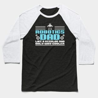 Build Robot Robotics Dad Like A Regular Father Droid Builder Baseball T-Shirt